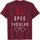 Funny Gift Optometrist Shirt - Be Spectacular T-Shirt - T-Shirt | Maroon