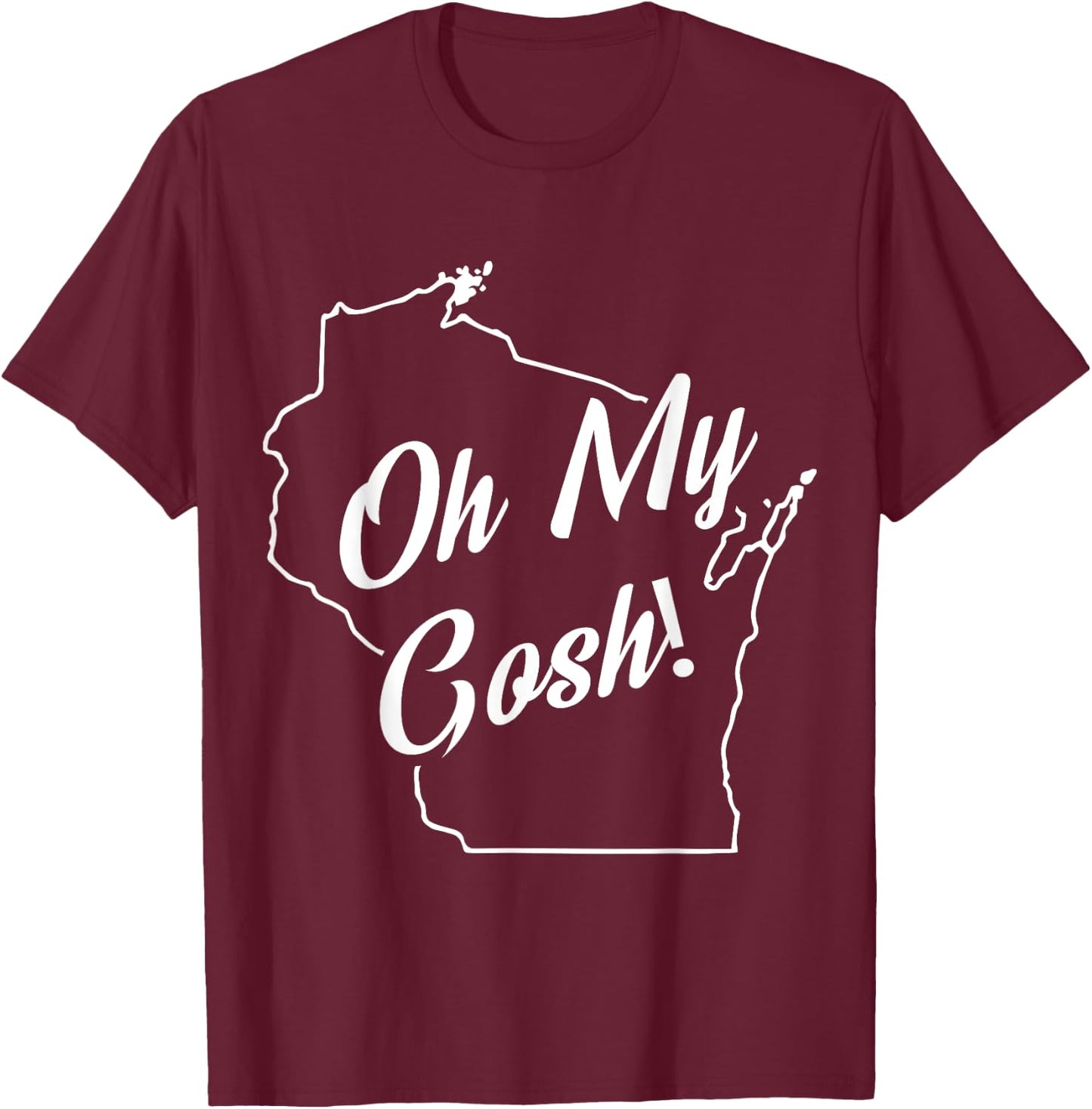 Oh My Gosh! Wisconsin State Accent T-Shirt - T-Shirt | Maroon