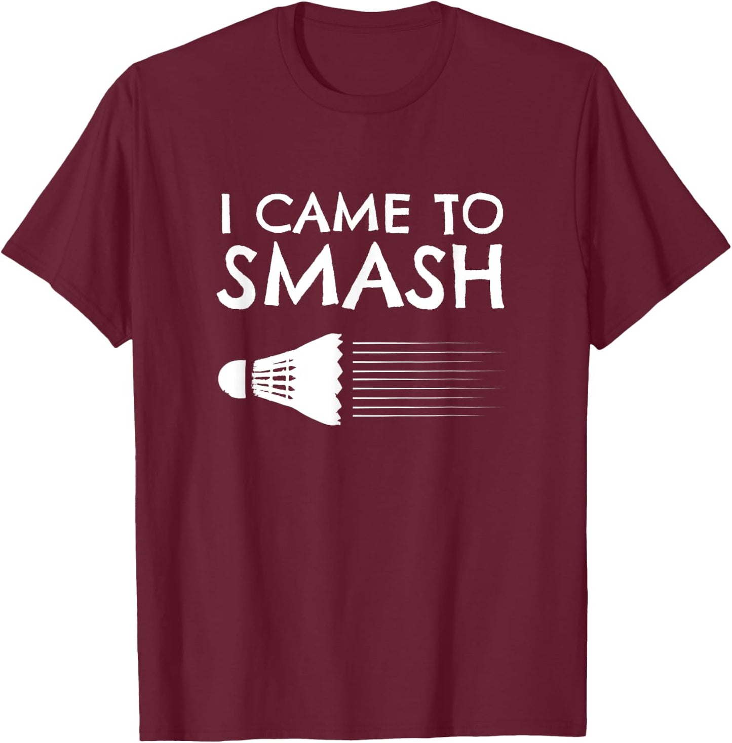 Badminton Humor Smash Shuttlecock Birdie Sport T-Shirt - T-Shirt | Maroon