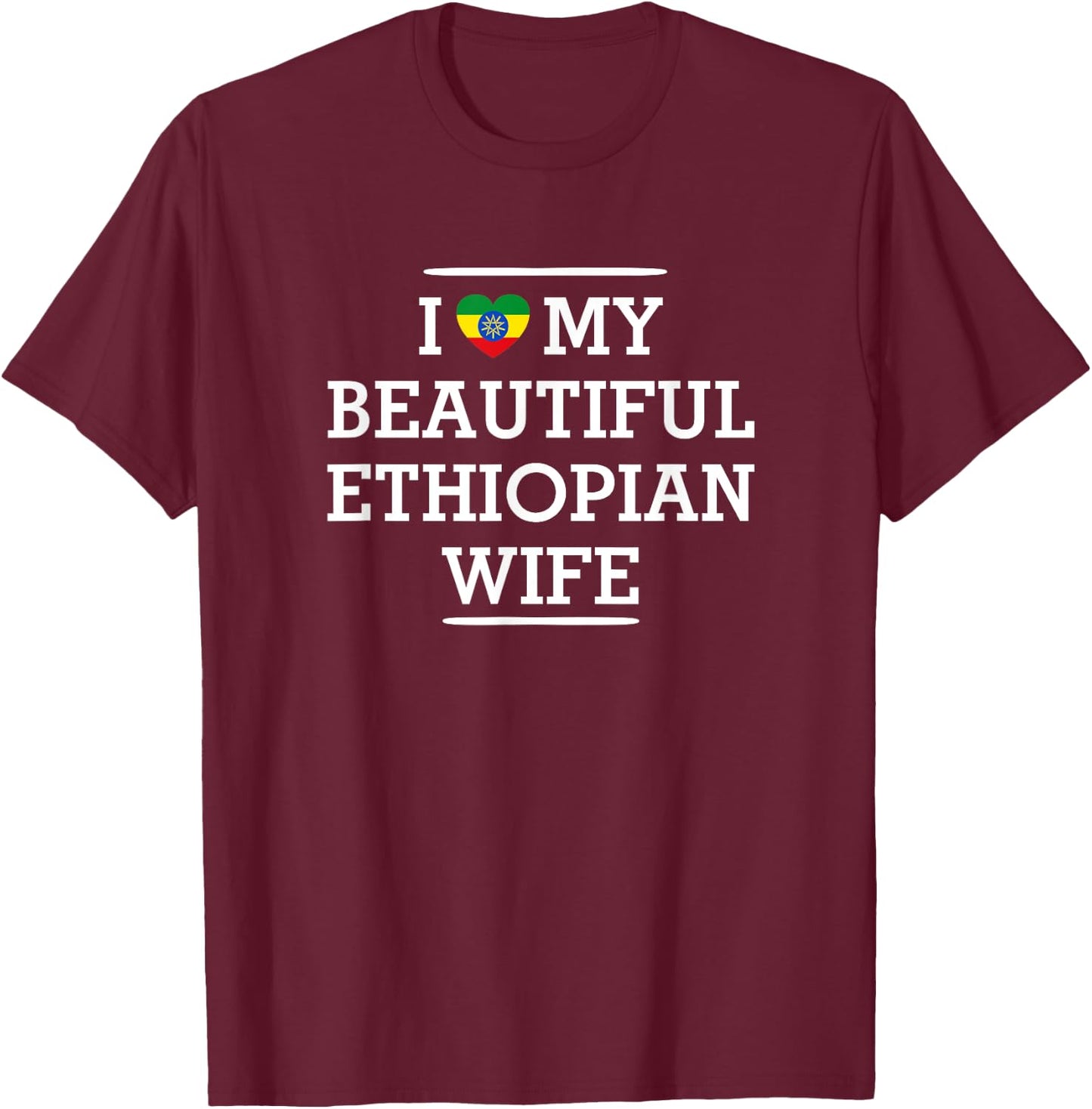 I Love My BEAUTIFUL Ethiopian WIFE Flag Heart Husband T-Shirt - T-Shirt | Maroon