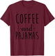 Coffee And Pajamas Funny Napping Sleepover T-Shirt - T-Shirt | Maroon