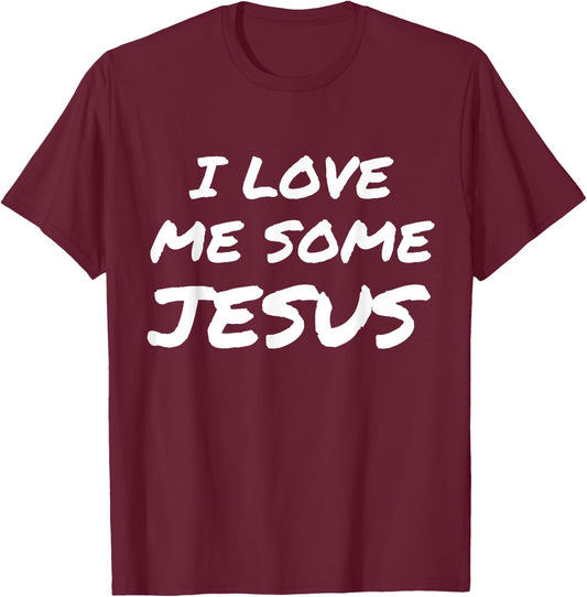 I Love Me Some Jesus Cool Christian Faith Easter T-Shirt - T-Shirt | Maroon