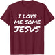 I Love Me Some Jesus Cool Christian Faith Easter T-Shirt - T-Shirt | Maroon