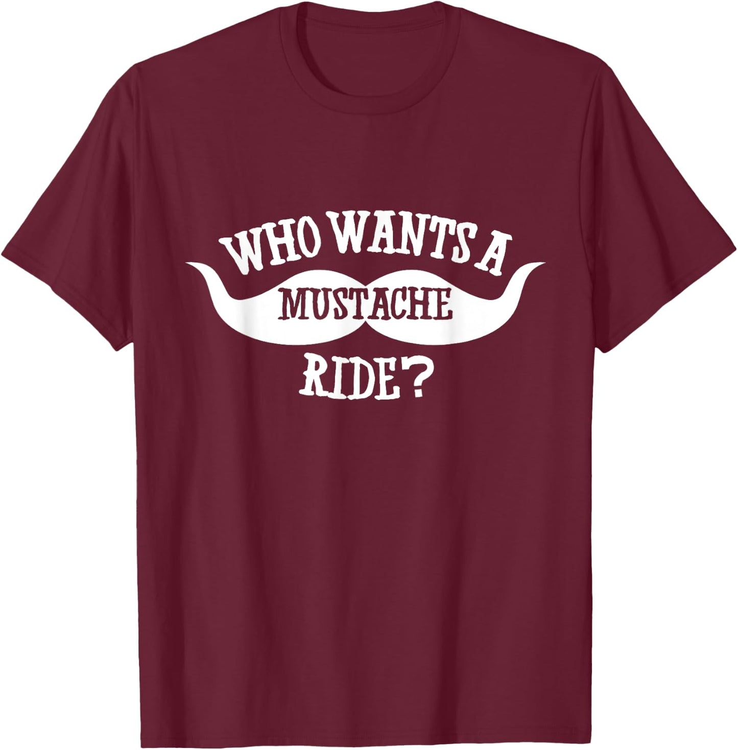 Who wants a mustache ride t shirt T-Shirt - T-Shirt | Maroon