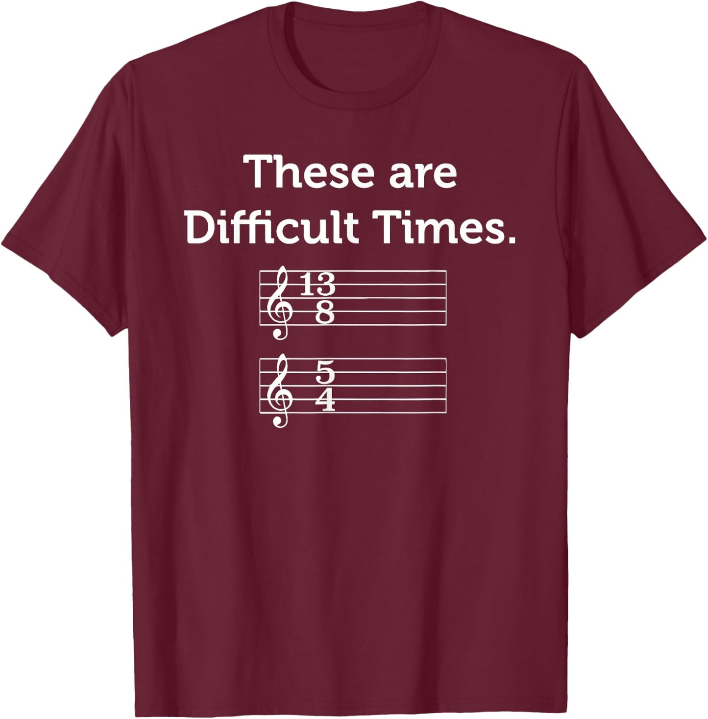 These Are Difficult Times | Funny Music T-Shirt - T-Shirt | Maroon