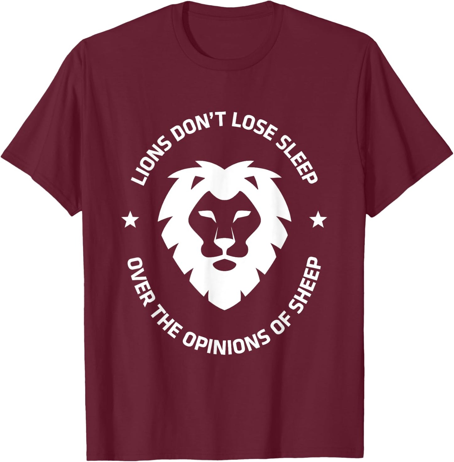 Lions Don't Lose Sleep Over the Opinions of Sheep Shirt T-Shirt - T-Shirt | Maroon