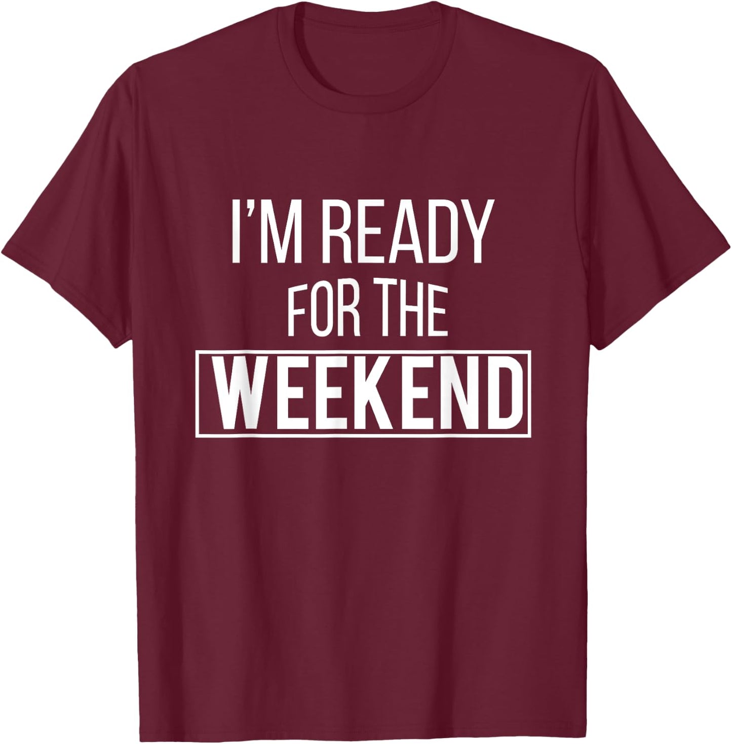 Weekend Ready - Vacation T Shirt - Relaxed T-Shirt - T-Shirt | Maroon