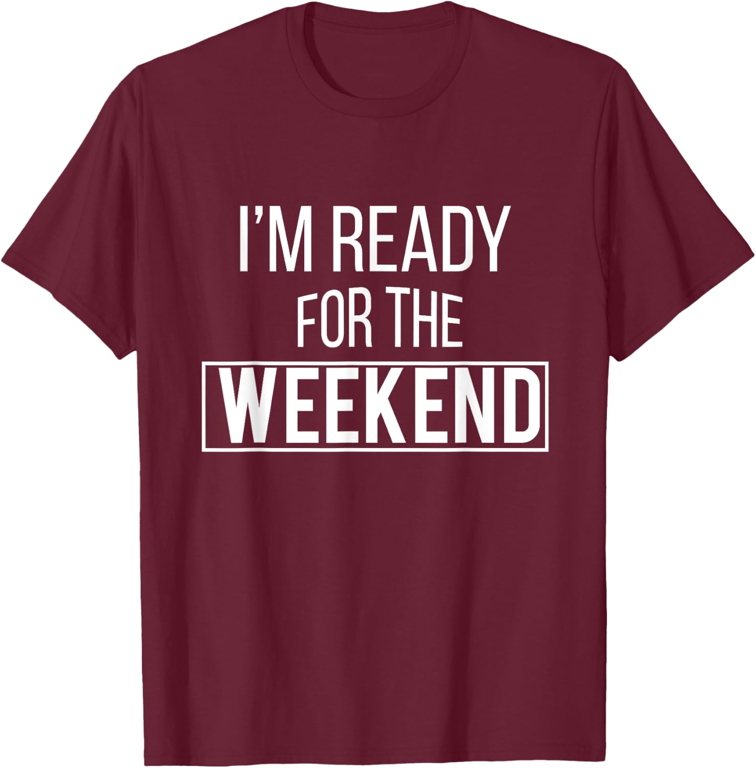 Weekend Ready - Vacation T Shirt - Relaxed T-Shirt - T-Shirt | Maroon