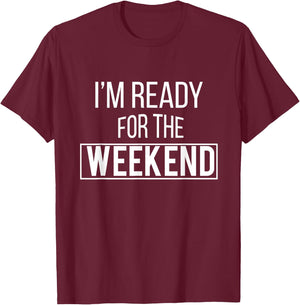 Weekend Ready - Vacation T Shirt - Relaxed T-Shirt - T-Shirt | Maroon