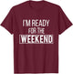 Weekend Ready - Vacation T Shirt - Relaxed T-Shirt - T-Shirt | Maroon