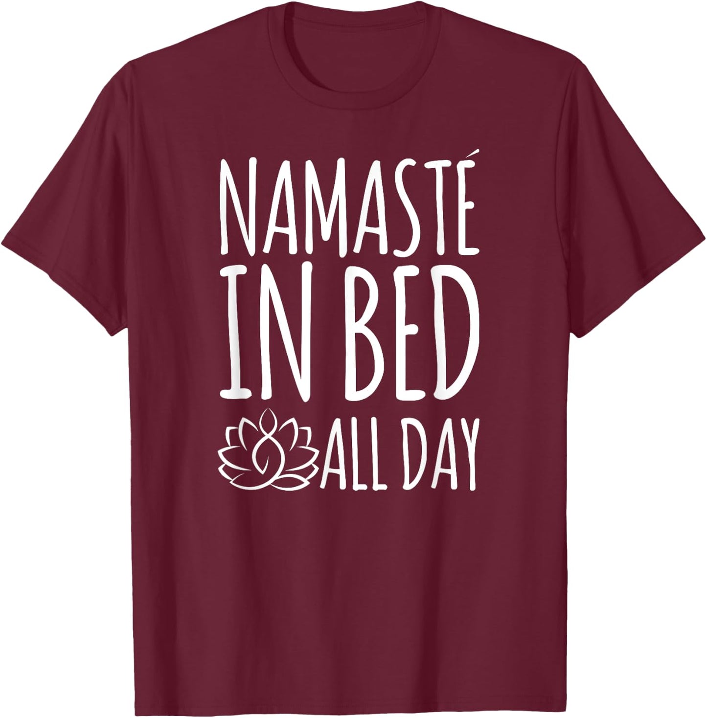 Namaste In Bed All Day Funny Yoga T-Shirt - T-Shirt | Maroon
