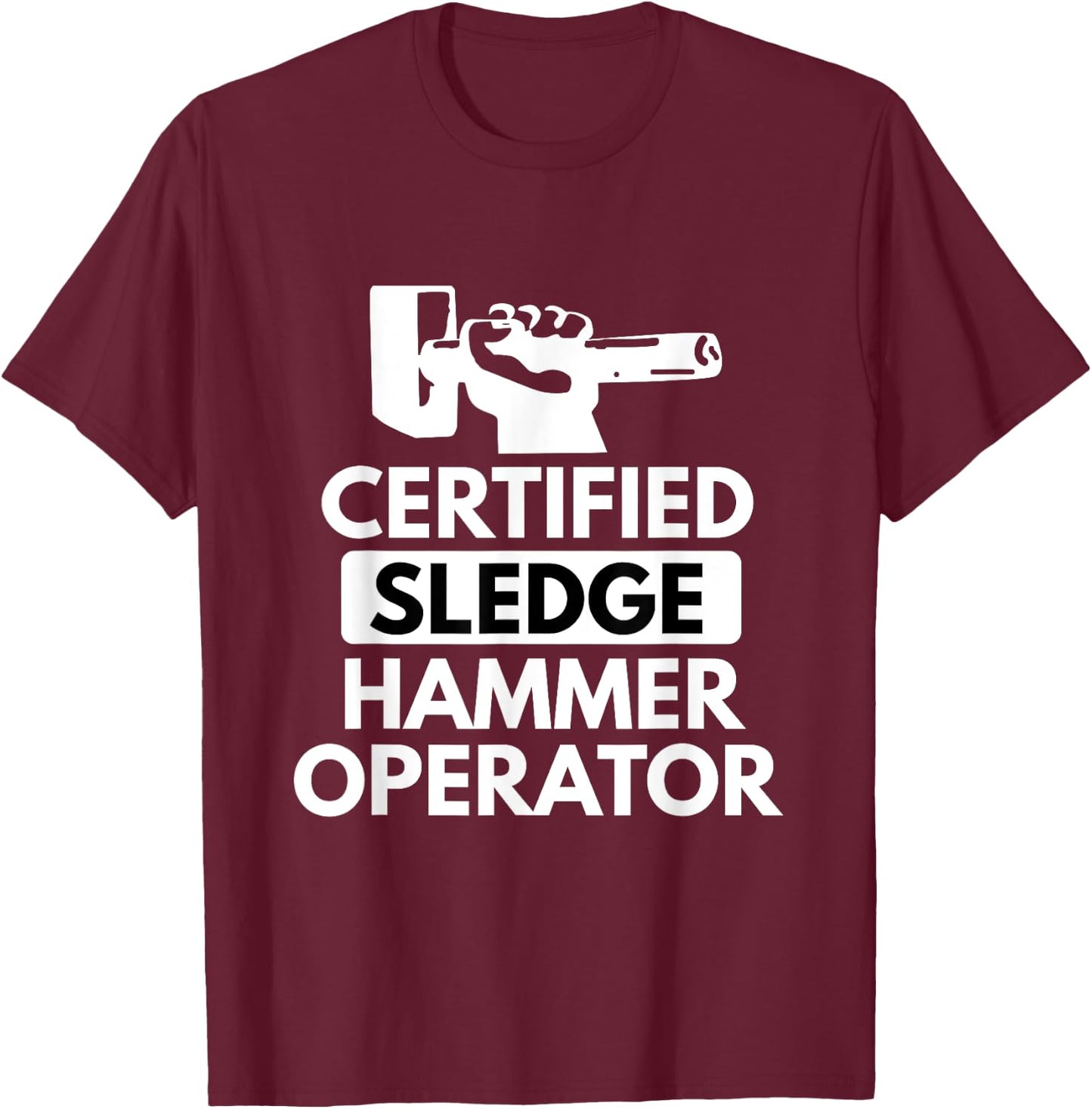 Sledgehammer Operator Funny Ironworker Construction T Shirt T-Shirt - T-Shirt | Maroon