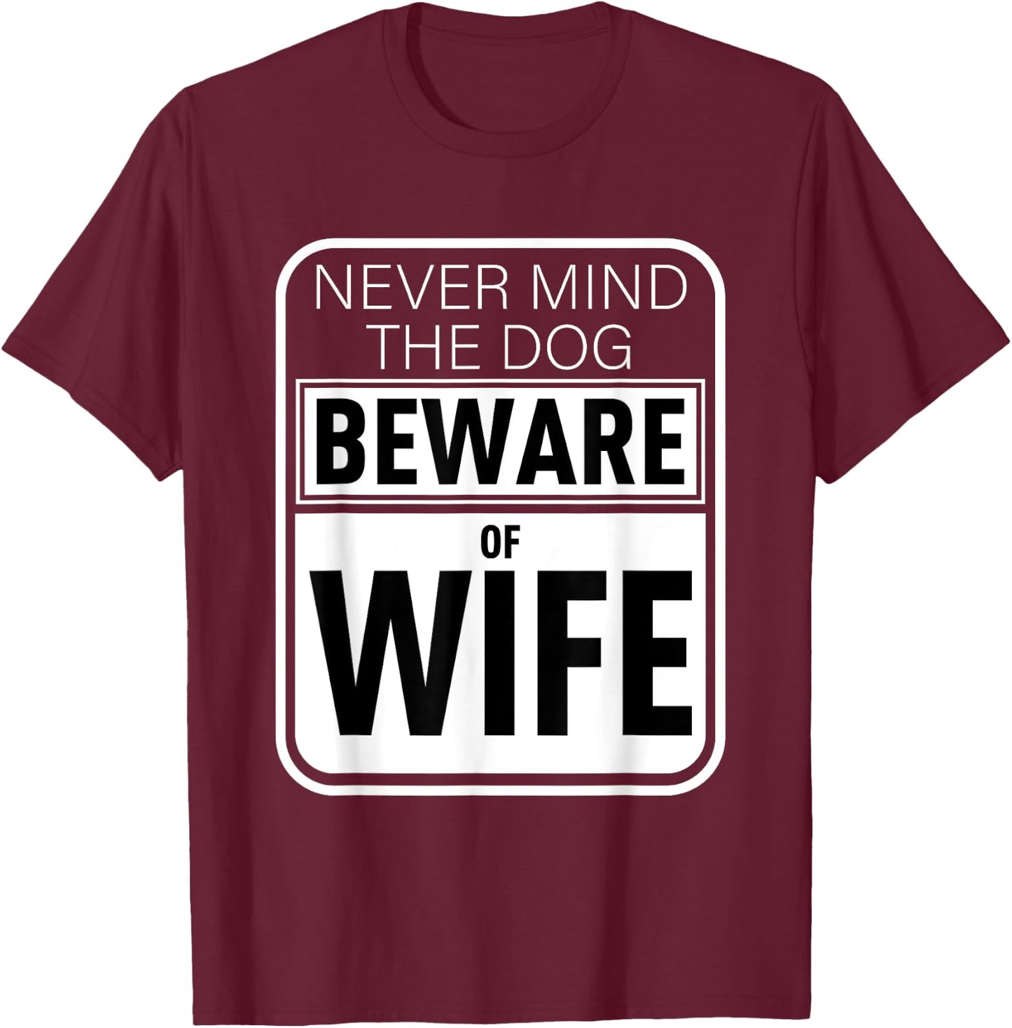 Never Mind The Dog Beware of Wife Funny Gift Men Women T-Shirt - T-Shirt | Maroon