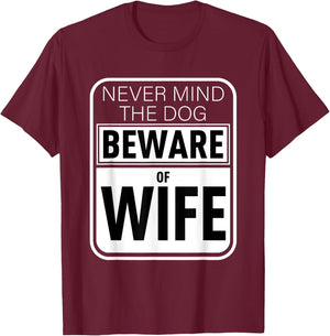 Never Mind The Dog Beware of Wife Funny Gift Men Women T-Shirt - T-Shirt | Maroon