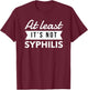 Not Syphilis Funny Post Surgery Gag Gifts Get Well Soon Gift T-Shirt - T-Shirt | Maroon