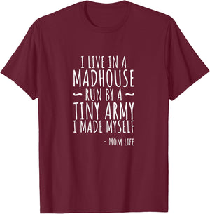 I Live In A Madhouse Run By Tiny Army I Made Myself T T-Shirt - T-Shirt | Maroon