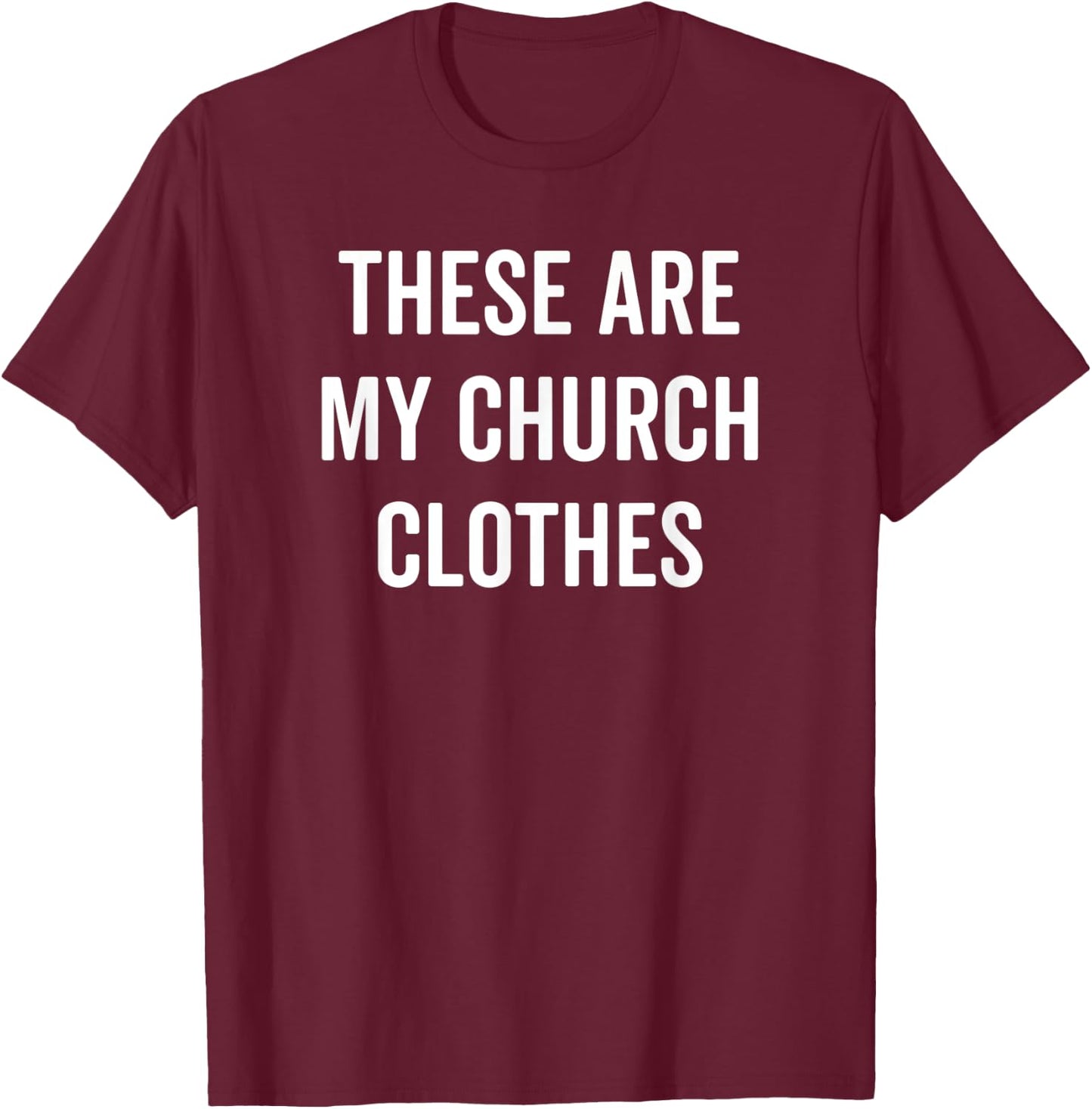 These Are My Church Clothes Funny Christian Easter Shirt T-Shirt - T-Shirt | Maroon