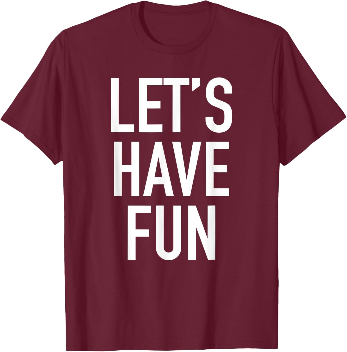 Let's Have Fun - Popular Party Time Funny Quote T-Shirt - T-Shirt | Maroon