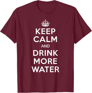 Keep Calm and Drink More Water T-Shirt - T-Shirt | Maroon