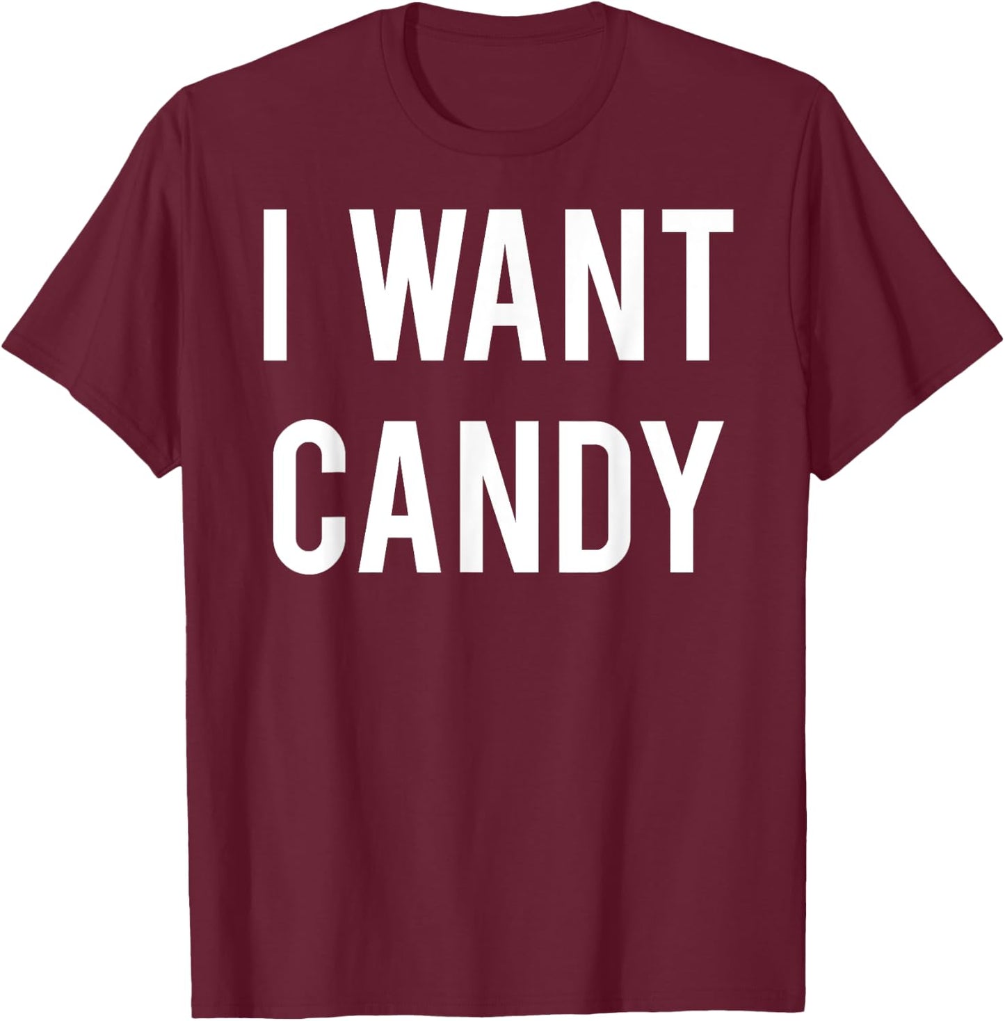 I want candy T Shirt - Cool sweet party gift Halloween T-Shirt - T-Shirt | Maroon