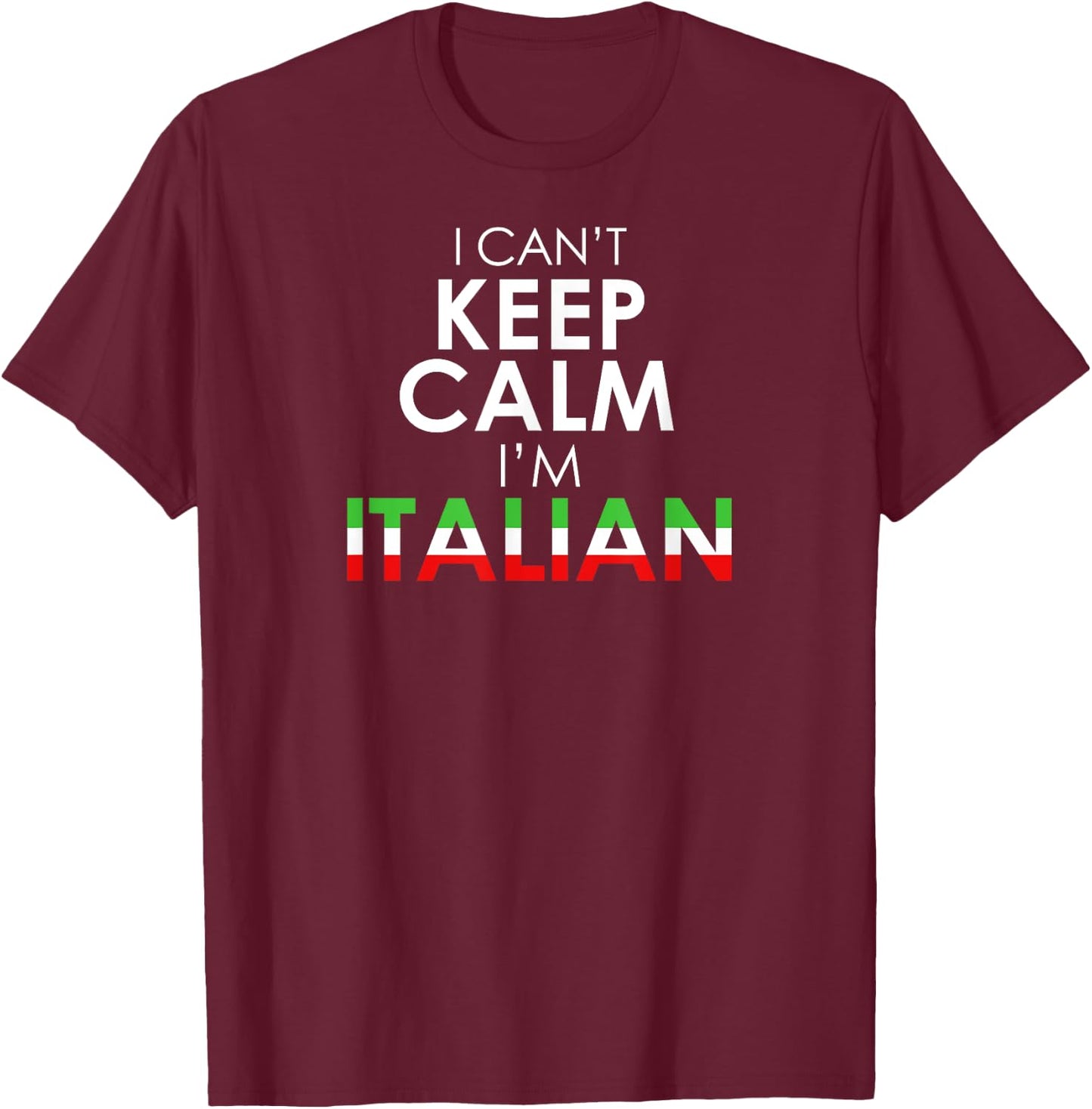 Funny Italy Flag Colors - I Can't Keep Calm I'm Italian T-Shirt - T-Shirt | Maroon