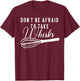 Chef Shirt - Don't Be Afraid To Take Whisks Baking Baker T-Shirt - T-Shirt | Maroon