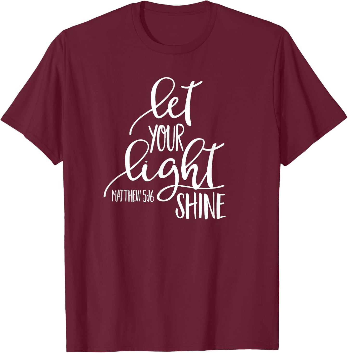 Matthew 5:16 Bible Verse LET YOUR LIGHT SHINE SHIRT T-Shirt - T-Shirt | Maroon