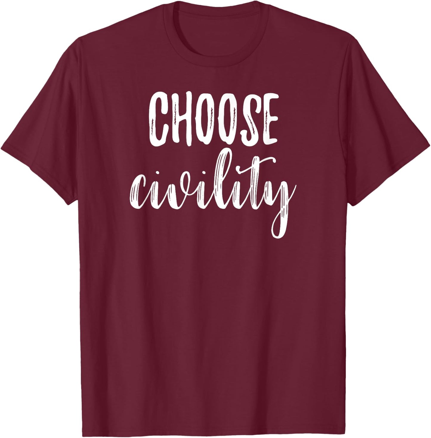Choose Civility Positive Phrase Peace Kindness Apparel T-Shirt - T-Shirt | Maroon