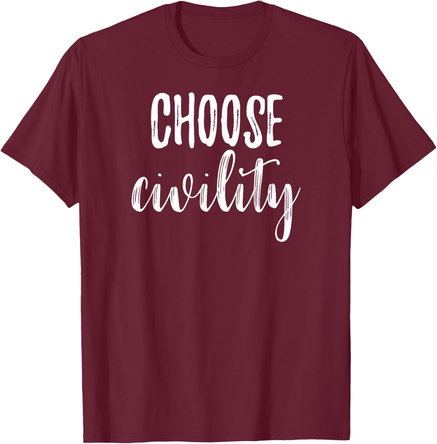 Choose Civility Positive Phrase Peace Kindness Apparel T-Shirt - T-Shirt | Maroon