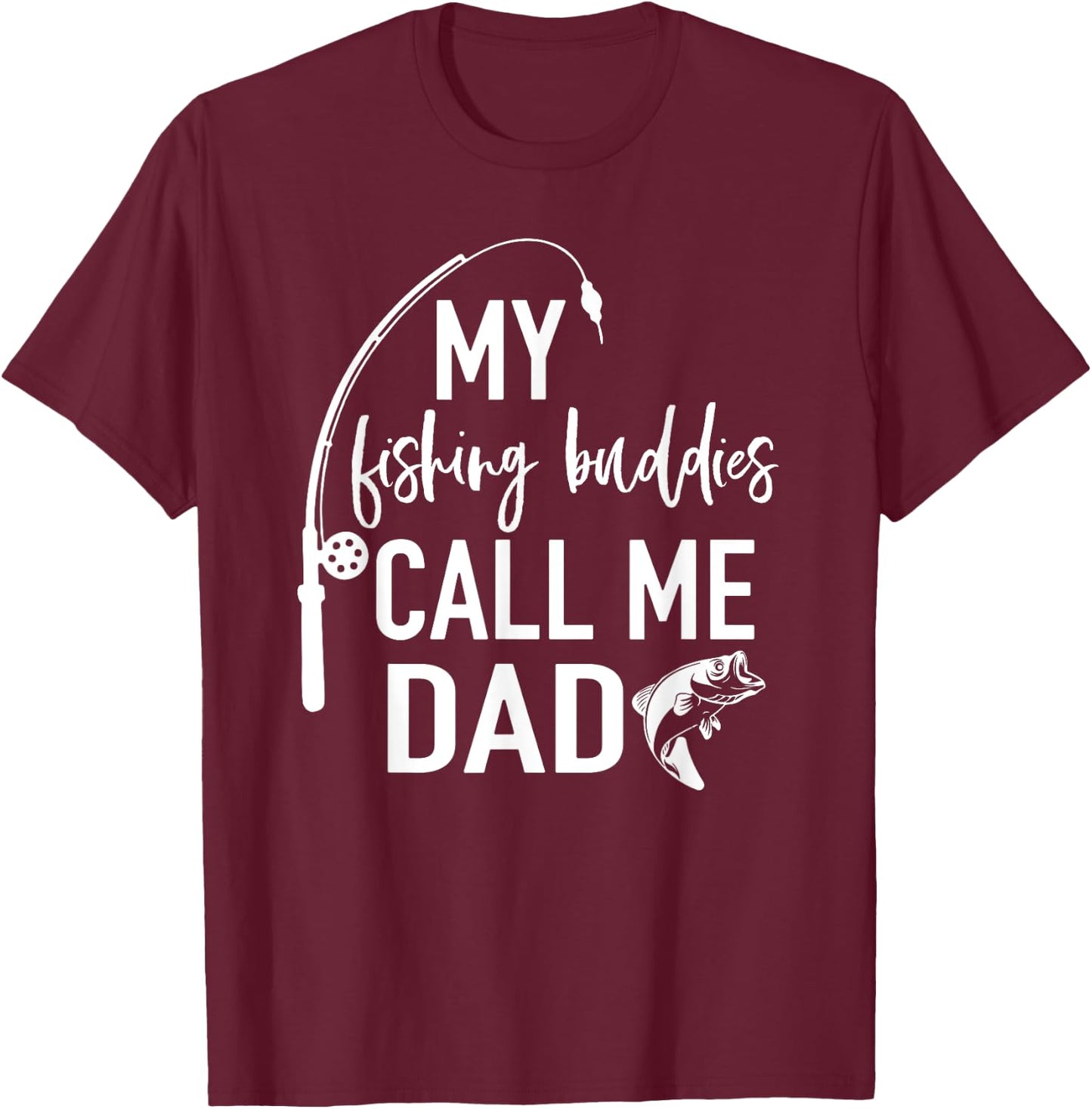 My Fishing Buddies Call Me Dad Shirt Father Day Birthday Men T-Shirt - T-Shirt | Maroon