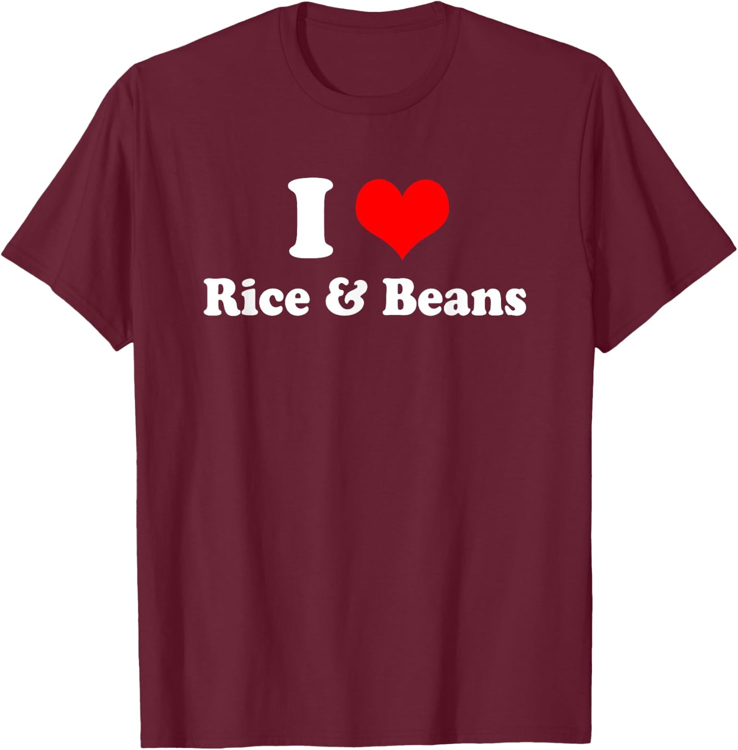 I Love Rice and Beans T Shirt T-Shirt - T-Shirt | Maroon