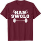 Han Swolo Funny Sarcastic Gym Workout Fitness Gift T-Shirt - T-Shirt | Maroon