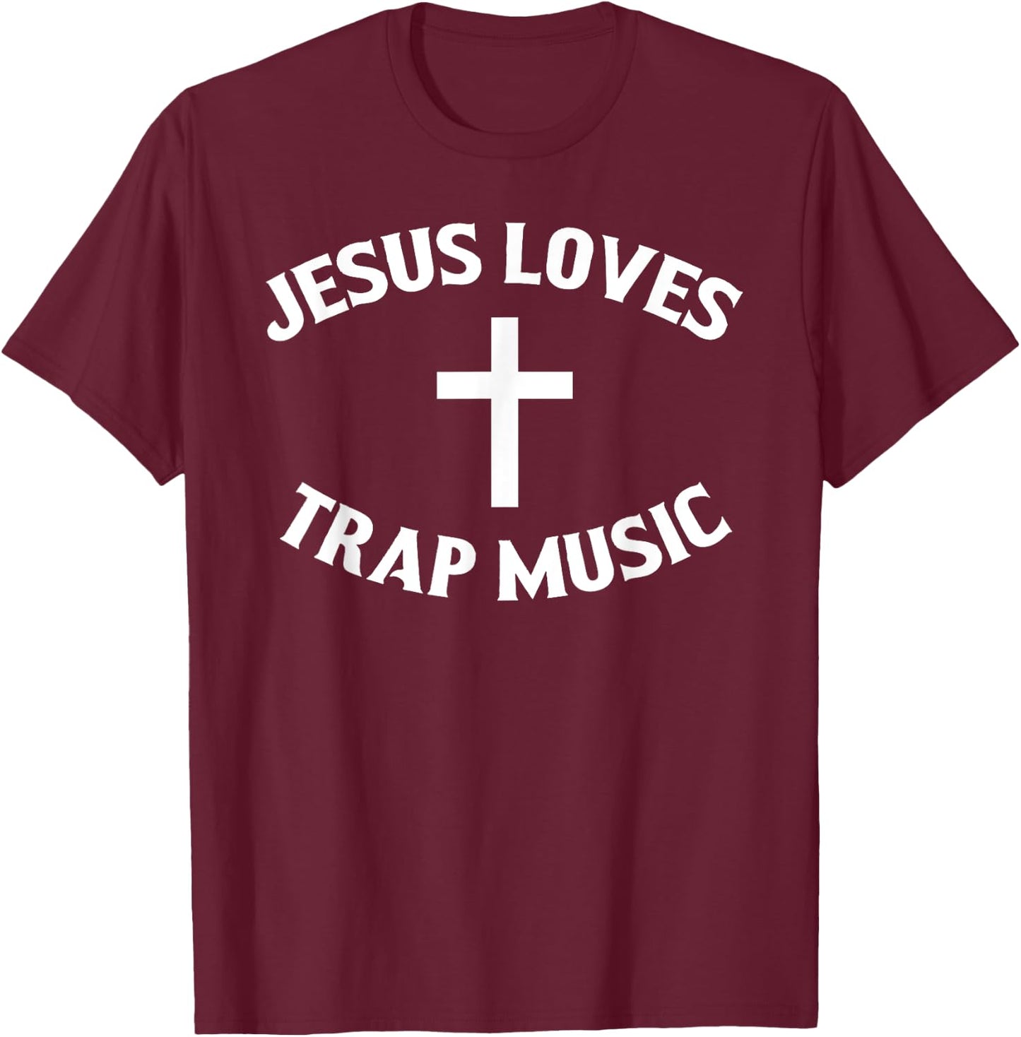 Jesus Loves Trap Music T-Shirt - T-Shirt | Maroon