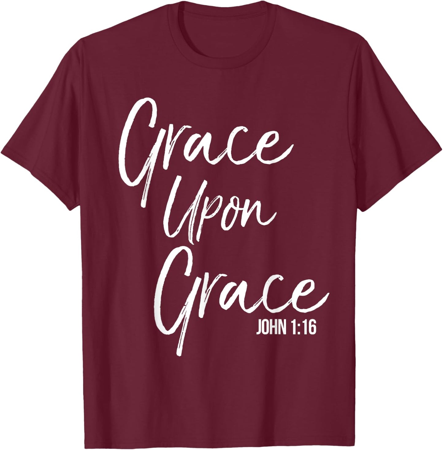 Grace Upon Grace Shirt John 1:16 Cool Bold Christian T-Shirt - T-Shirt | Maroon