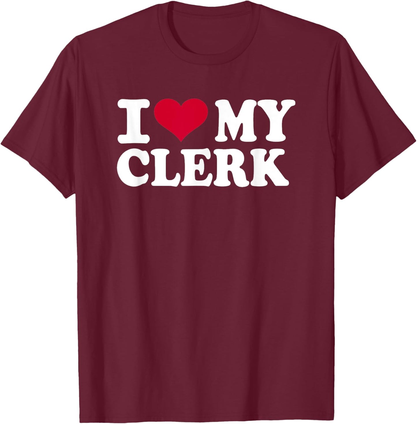 I love my clerk T-Shirt - T-Shirt | Maroon