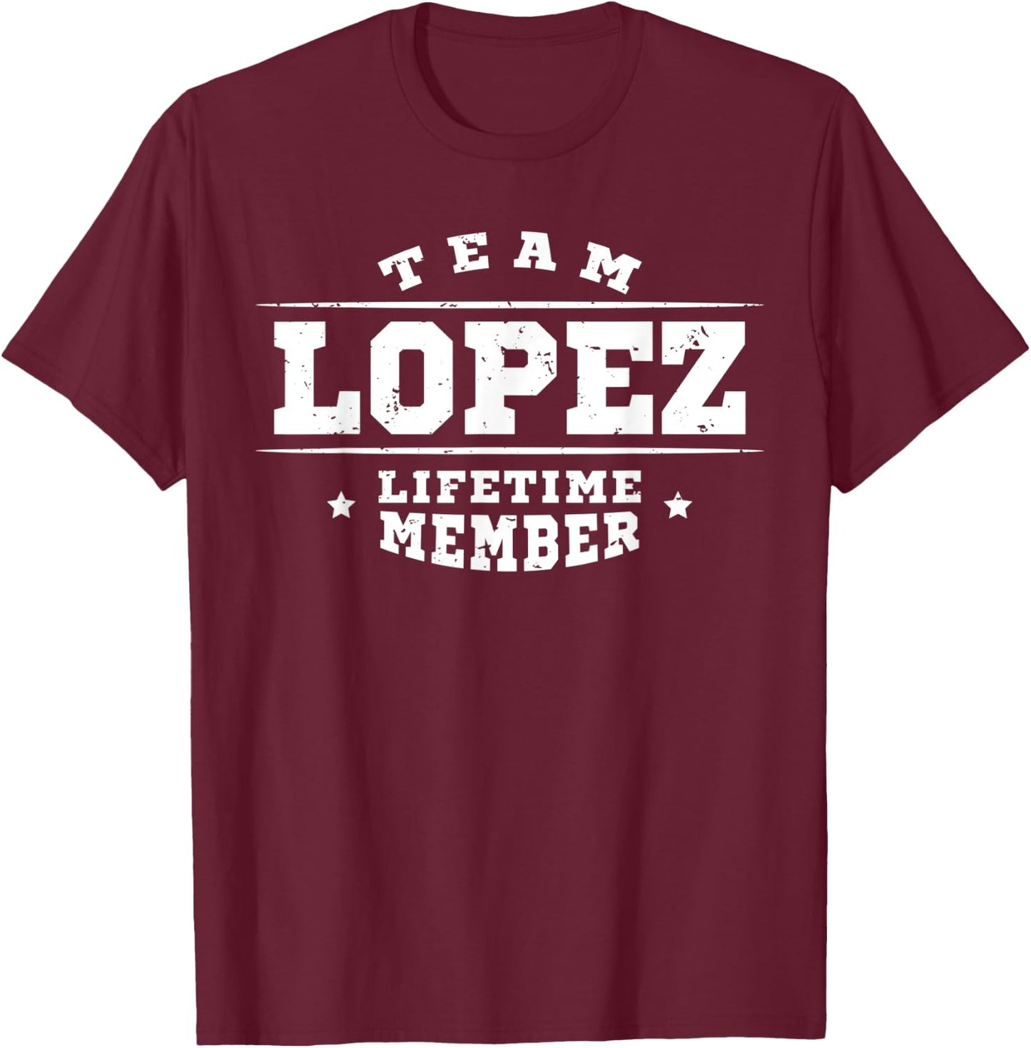 Team Lopez Lifetime Member - Proud Family Name Surname Gift T-Shirt - T-Shirt | Maroon