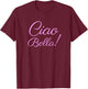 Ciao Bella , Italian Hello Beautiful Italy Shirt T-Shirt - T-Shirt | Maroon