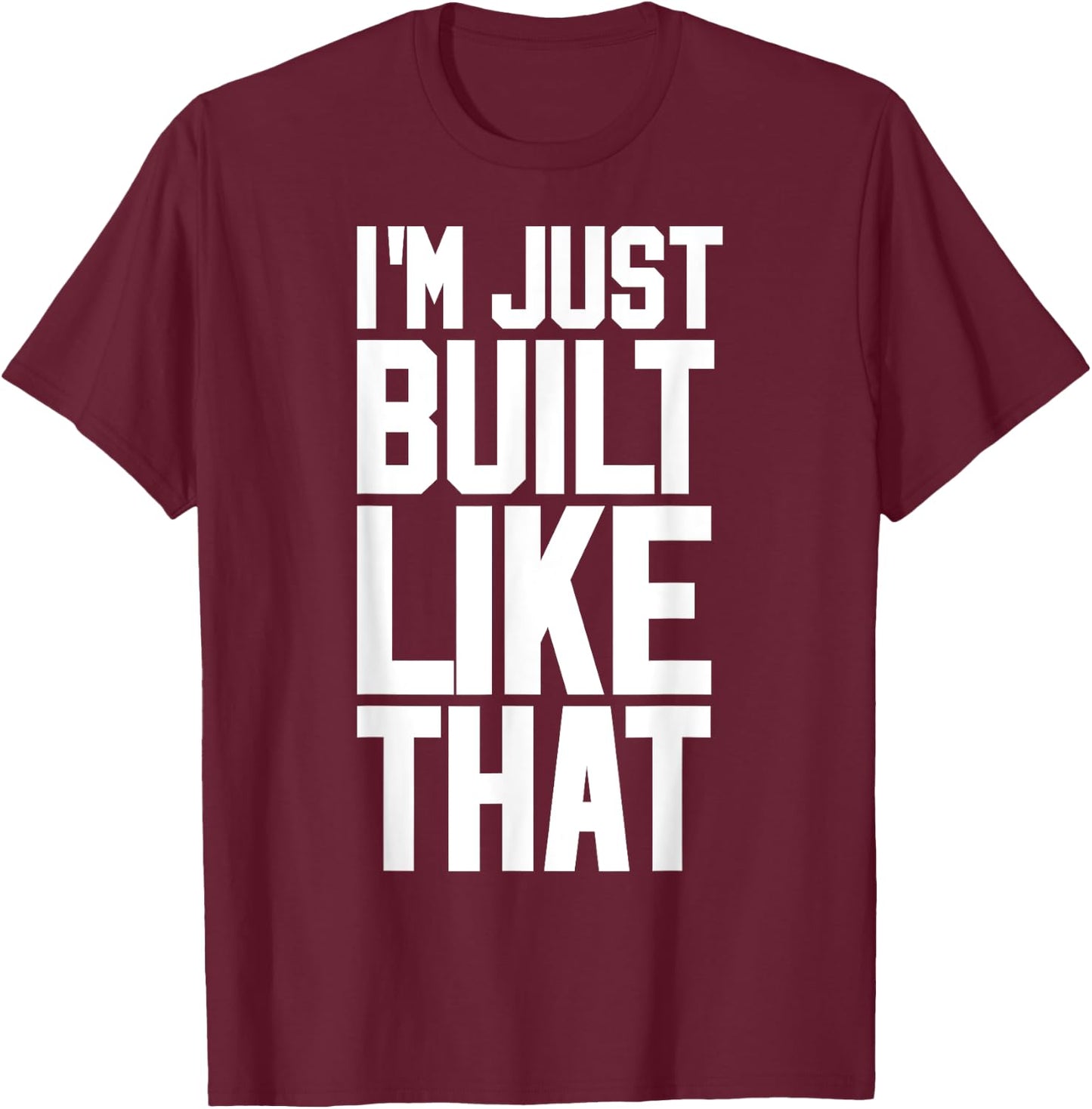 I'M JUST BUILT LIKE THAT (Athletic Style) T-Shirt - T-Shirt | Maroon