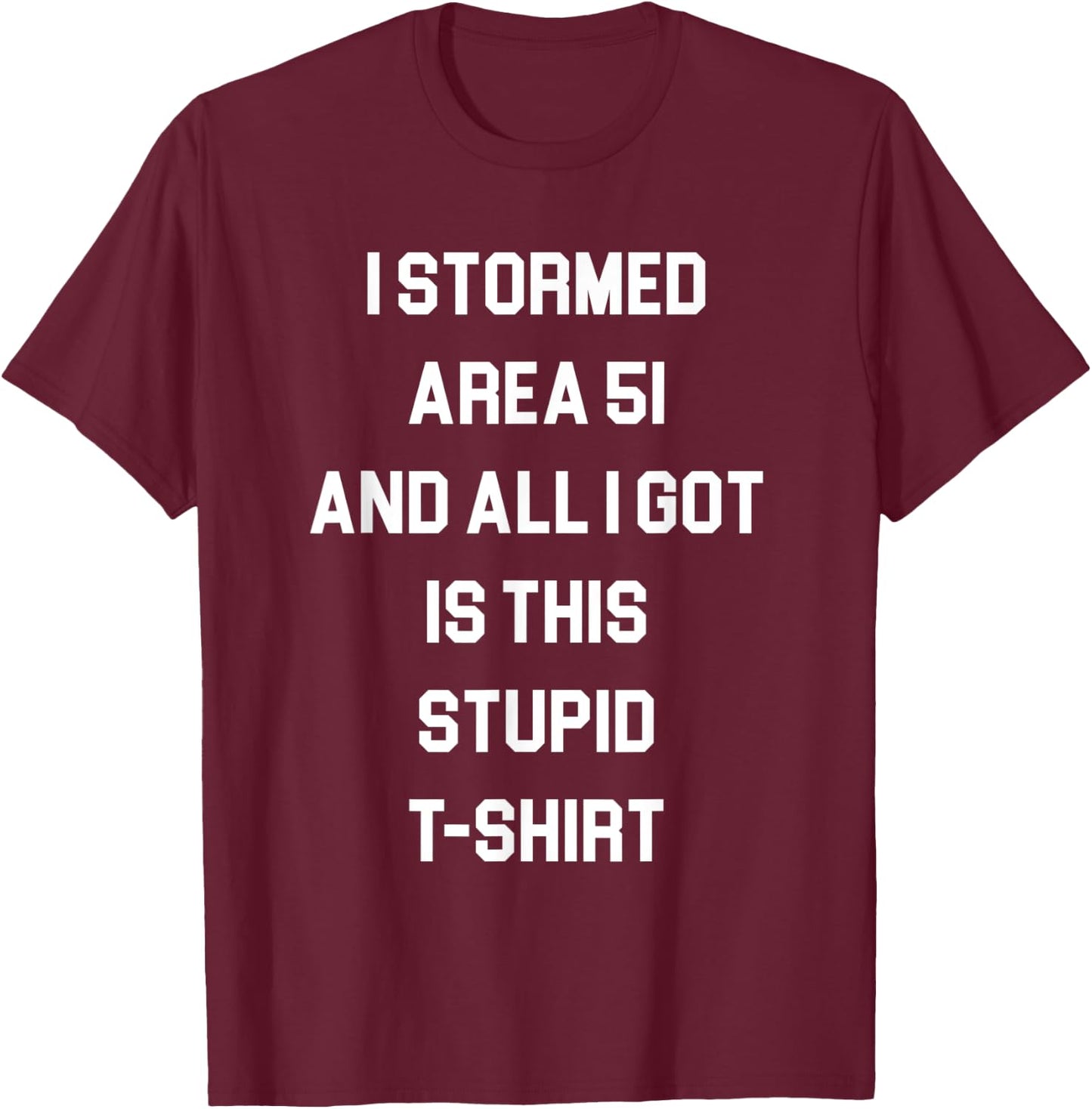 I Stormed Area 51 T-Shirt - T-Shirt | Maroon