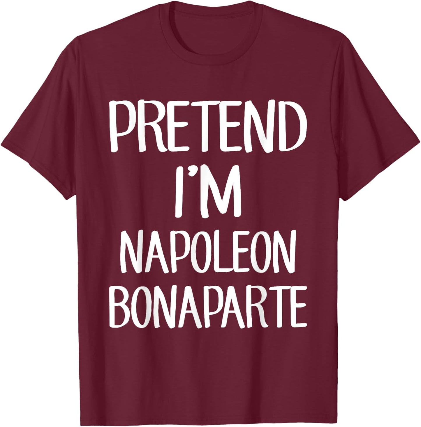 Pretend I'm Napoleon Bonaparte Costume Family Lazy Halloween T-Shirt - T-Shirt | Maroon