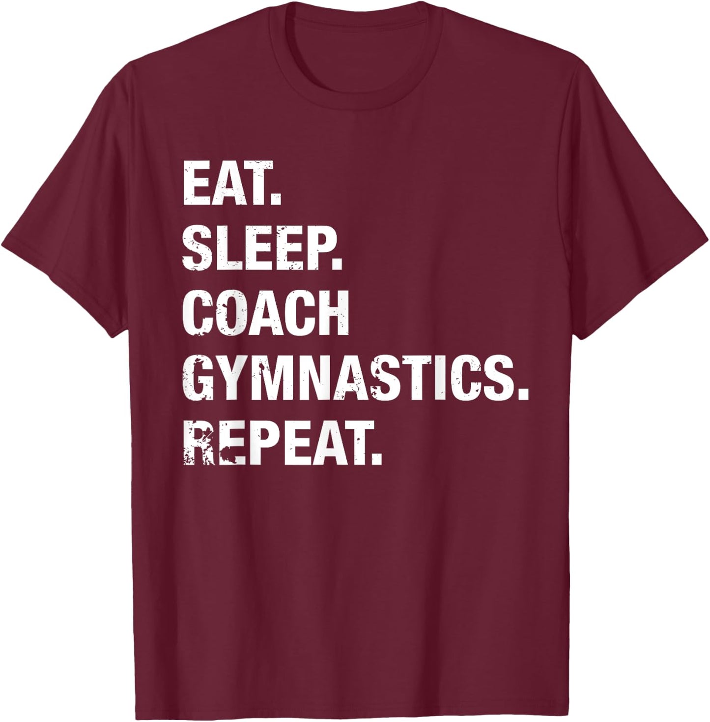 Eat Sleep Coach Gymnastics Repeat Gymnastics Life T Shirt T-Shirt - T-Shirt | Maroon