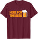 Here For The Beer T-Shirt - T-Shirt | Maroon