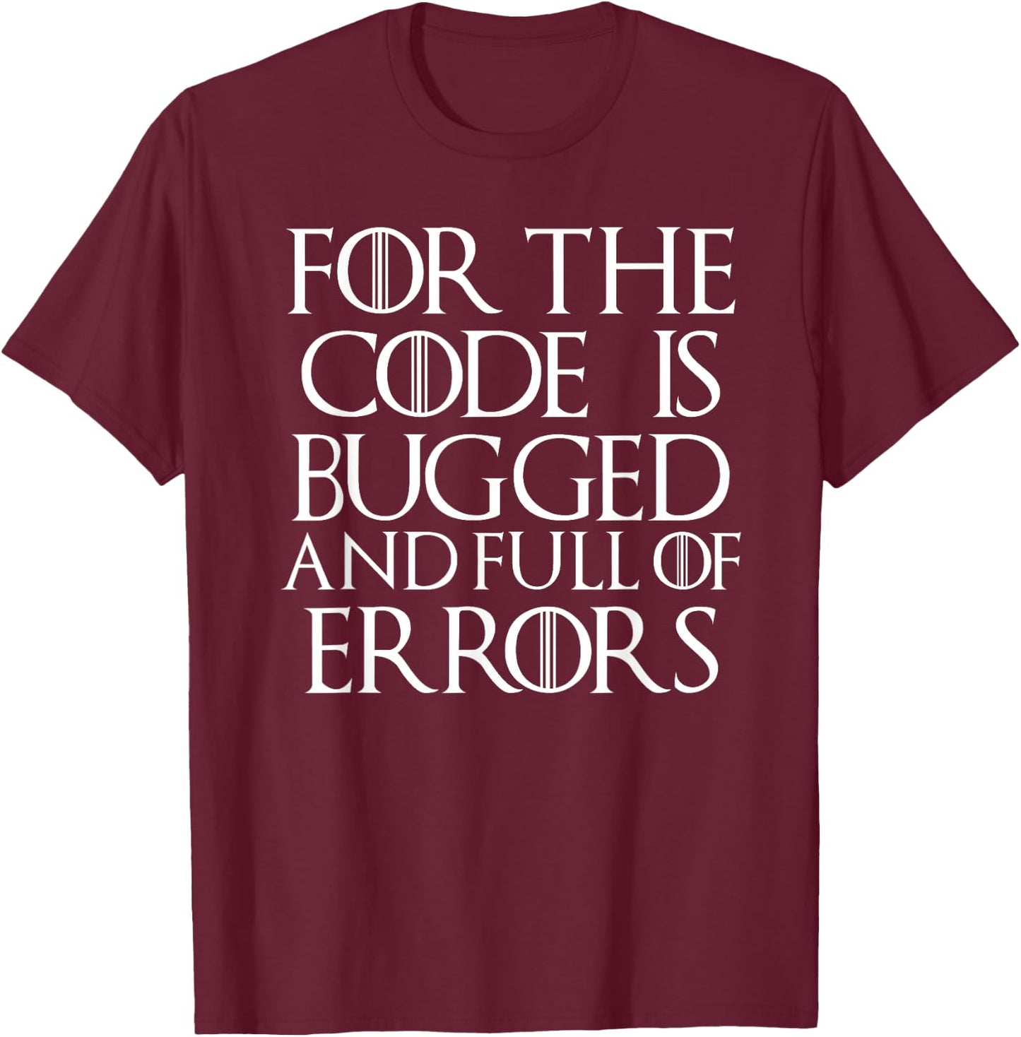Cool For The Code Is Bugged And Full of Errors Funny T Shirt T-Shirt - T-Shirt | Maroon