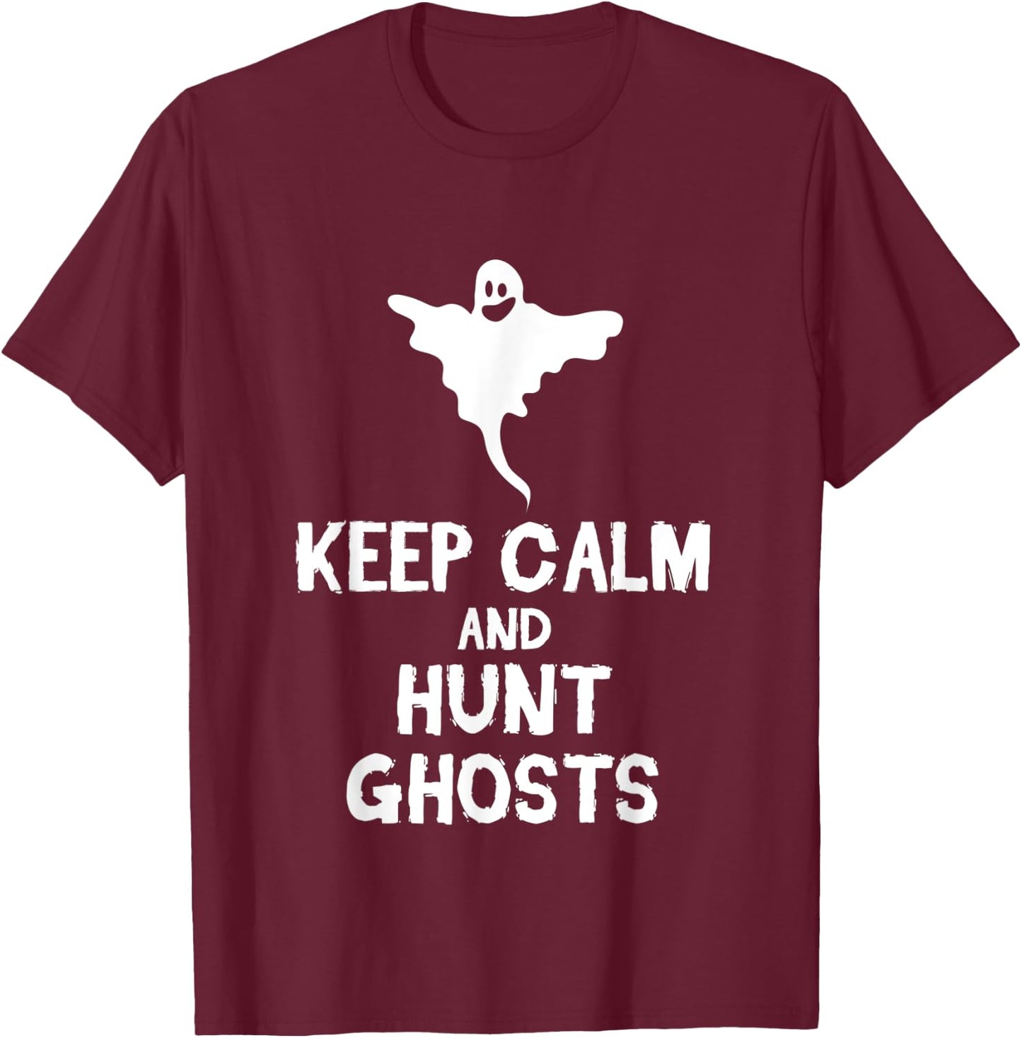 Keep Calm And Hunt Ghosts Halloween Scary Spirits Gift T-Shirt - T-Shirt | Maroon