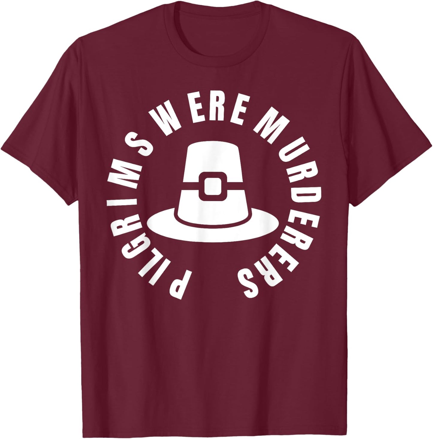 Pilgrims Were Murderers - protest social justice T-Shirt - T-Shirt | Maroon
