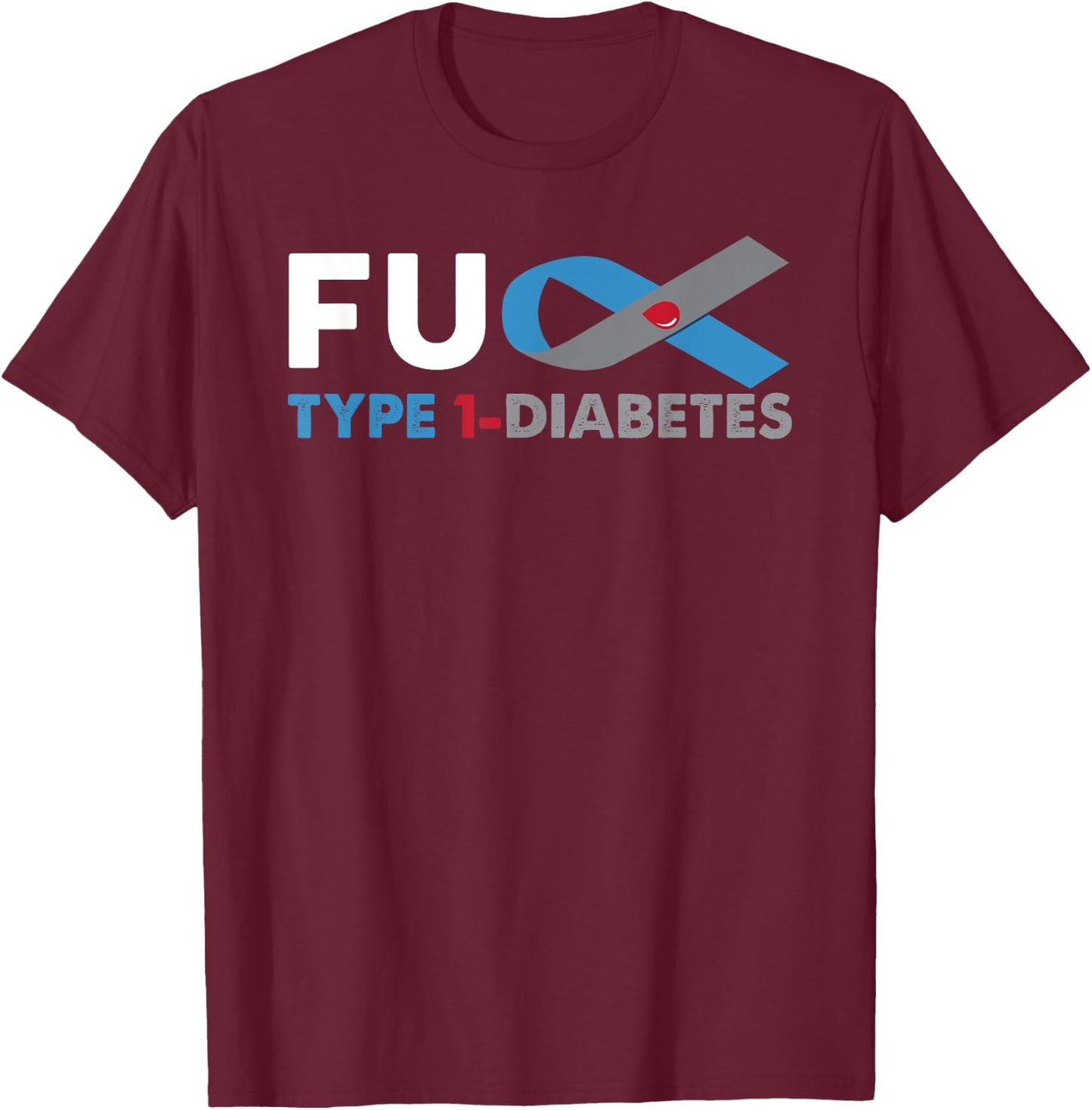 Fuck Diabetes Type 1 Awareness Shirt Support Survivor Gift T-Shirt - T-Shirt | Maroon