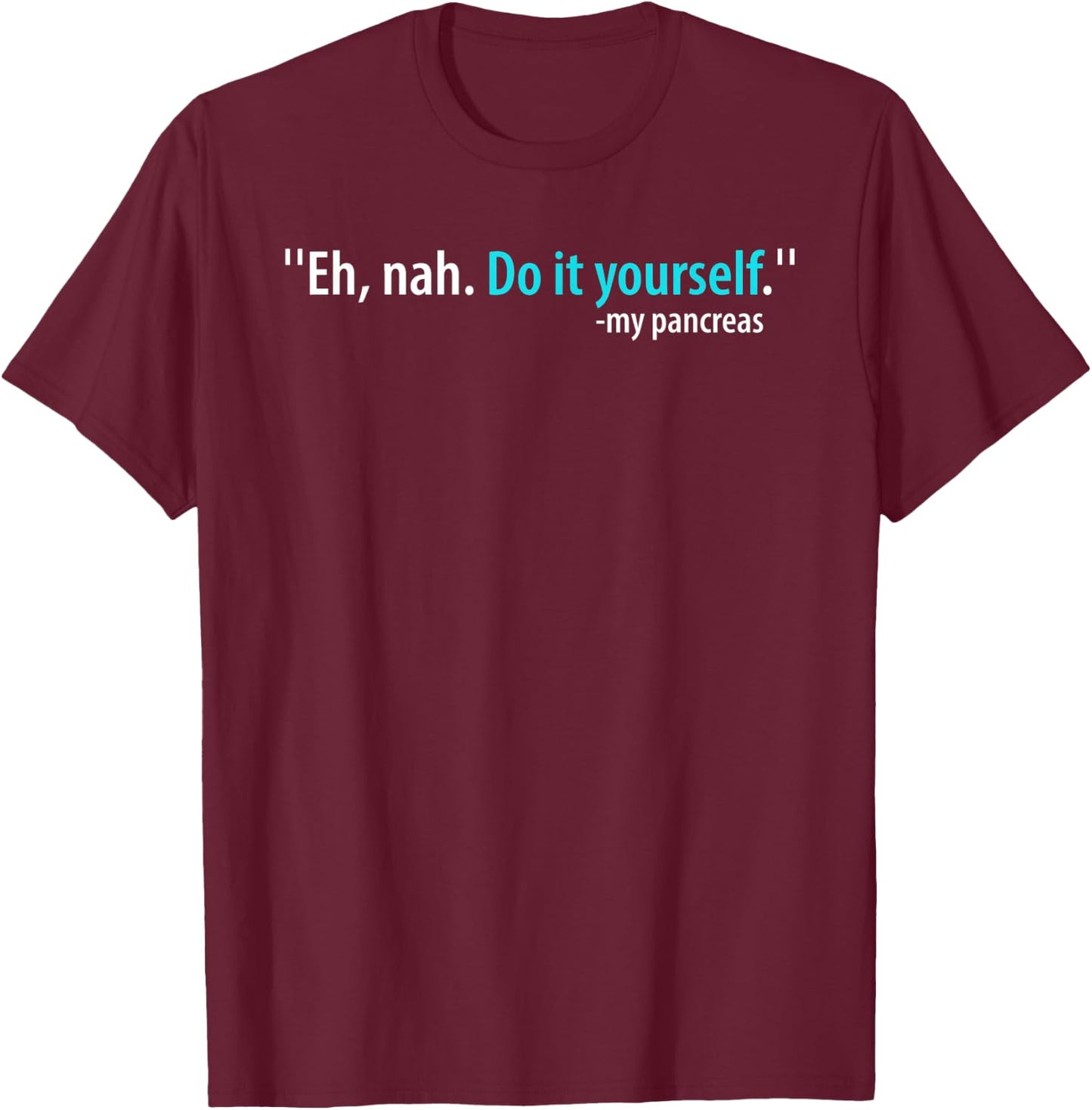 Eh, Nah. Do it yourself My Pancreas T-Shirt - T-Shirt | Maroon