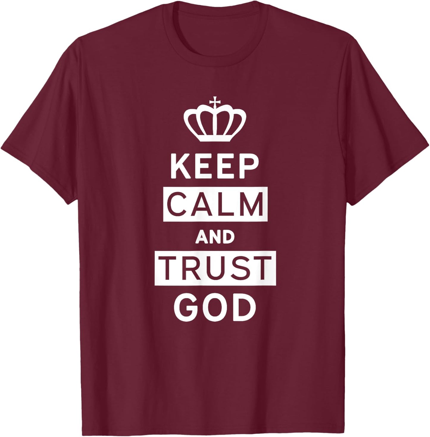 Keep Calm and Trust God | Christian | Men Women Kids T-Shirt - T-Shirt | Maroon