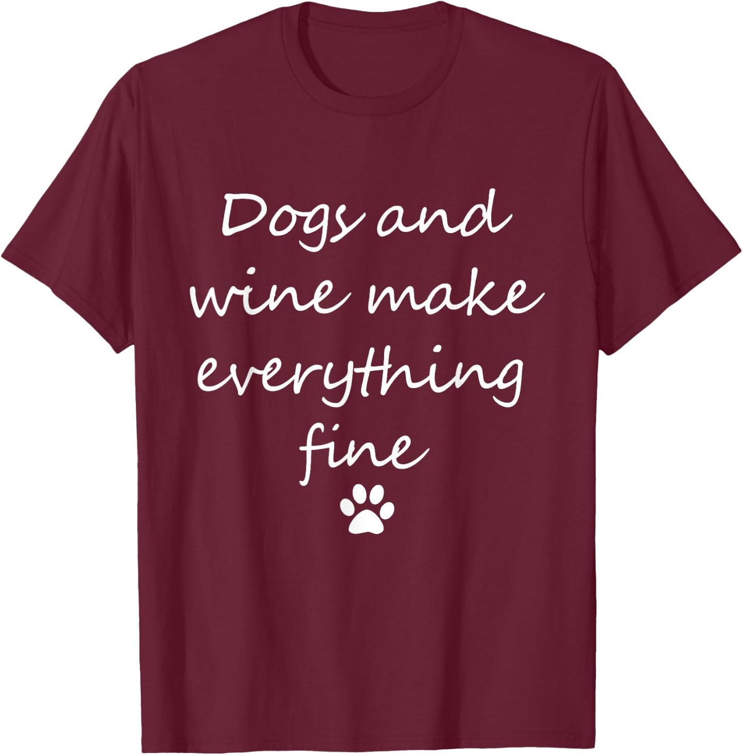 Dogs And Wine Make Everything Fine Shirt - Funny Dog Women T-Shirt - T-Shirt | Maroon