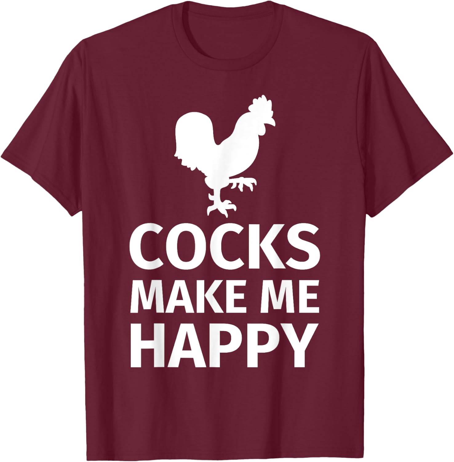 Cocks make me happy - Funny Cock Lover Shirt T-Shirt - T-Shirt | Maroon